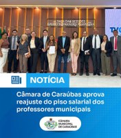 Câmara Municipal de Caraúbas aprova por unanimidade reajuste do piso salarial dos professores efetivos do município.